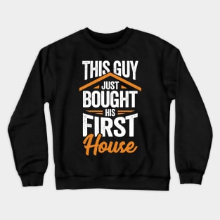 This Guy Just Bought His First House Crewneck Sweatshirt